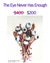 Load image into Gallery viewer, The Eye Never Has Enough, eyes and ears