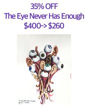 Load image into Gallery viewer, The Eye Never Has Enough, eyes and ears
